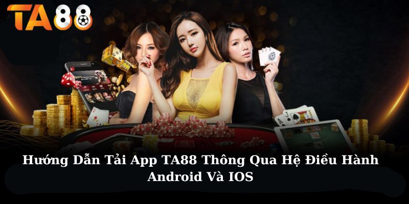 Tìm hiểu những cách tải app Ta88 nhanh nhất